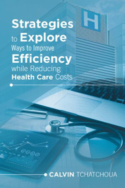 Strategies to Explore Ways to Improve Efficiency While Reducing Health Care Costs