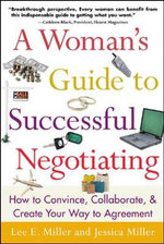 A Woman's Guide to Successful Negotiating: How to Convince, Collaborate, & Create Your Way to Agreement
