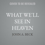 What We'll See in Heaven