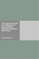 The Olynthiacs And The Phillippics Of Demosthenes