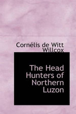 The Head Hunters Of Northern Luzon From Ifugao To Kalinga