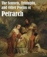 The Sonnets, Triumphs, And Other Poems Of Petrarch