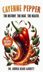 Cayenne Pepper: The History. The Heat. The Health.