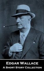 Edgar Wallace - A Short Story Collection