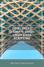 Developers Ultimate Guide: Linux Bash Scripting