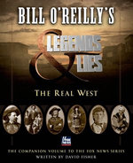 Bill O'Reilly's Legends and Lies: The Real West Bill O'Reilly's Legends and Lies: The Real West