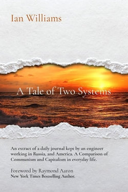 A Tale of Two Systems; A Tale of Two Systems: A View of Ordinary Life in Communist USSR and "The West" - the United States of America