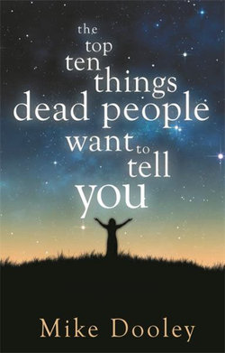The Top Ten Things Dead People Want to Tell YOU