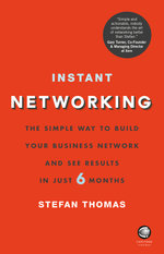 Instant Networking - the Simple Way to Build Your Business Network and See Results in Just 6 Months