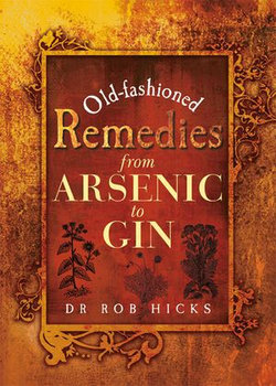 Old-Fashioned Remedies: From Arsenic to Gin Old-Fashioned Remedies: From Arsenic to Gin