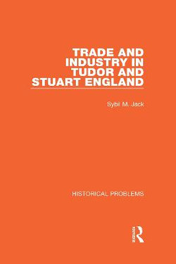 Trade and Industry in Tudor and Stuart England Trade and Industry in Tudor and Stuart England