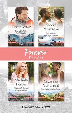 Forever Box Set Dec 2022/Snowed In with the Billionaire/Their Icelandic Marriage Reunion/Cinderella's Second Chance in Paris/Their Wildest Safari D