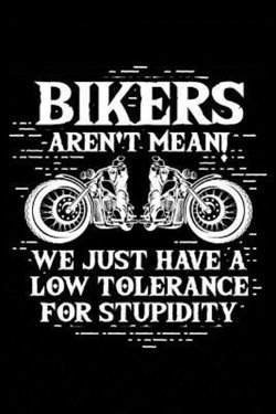 Biker = Low Stupidity Tolerance