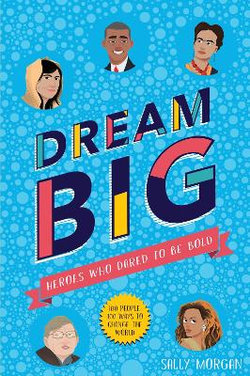 Dream Big: Heroes Who Dared To Be Bold