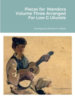 Pieces for Mandora Volume Three Arranged for Low G Ukulele