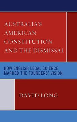 Australia's American Constitution and the Dismissal Australia's American Constitution and the Dismissal