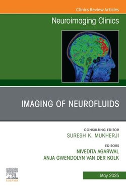 Imaging of Neurofluids, An Issue of Neuroimaging Clinics of North America Imaging of Neurofluids, An Issue of Neuroimaging Clinics of North America