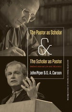 The Pastor as Scholar and the Scholar as Pastor