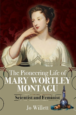 The Pioneering Life of Mary Wortley Montagu The Pioneering Life of Mary Wortley Montagu
