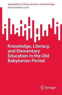 Knowledge, Literacy, and Elementary Education in the Old Babylonian Period Knowledge, Literacy, and Elementary Education in the Old Babylonian Period