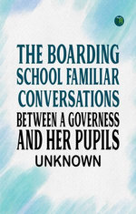 The Boarding School: Familiar conversations between a governess and her pupils
