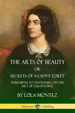 The Arts of Beauty, or, Secrets of a Lady's Toilet