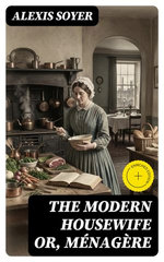 The Modern Housewife or, Ménagère