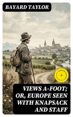 Views A-foot; Or, Europe Seen with Knapsack and Staff