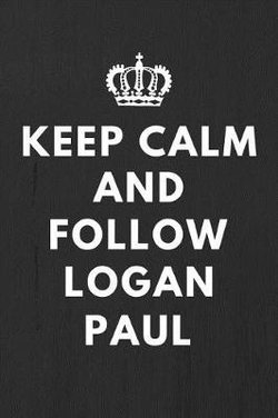 Keep Calm And Follow Logan Paul
