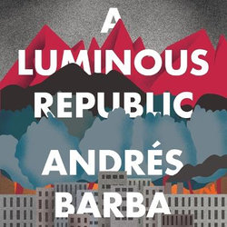 A Luminous Republic A Luminous Republic
