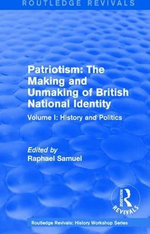 Routledge Revivals: Patriotism: the Making and Unmaking of British National Identity (1989)