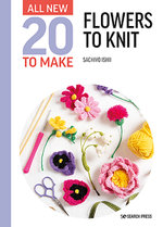 All-New Twenty to Make: Flowers to Knit