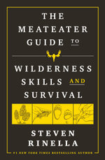 Meateater's Guide to Wilderness Skills and Survival