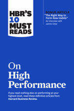 HBR's 10 Must Reads on High Performance HBR's 10 Must Reads on High Performance