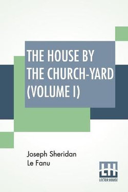 The House By The Church-Yard (Volume I)