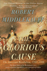 The Glorious Cause:The American Revolution, 1763-1789