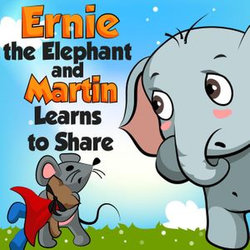 Ernie the Elephant and Martin Learn to Share