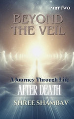 Beyond the Veil - A Journey Through Life After Death - Part Two