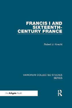 Francis I and Sixteenth-Century France Francis I and Sixteenth-Century France
