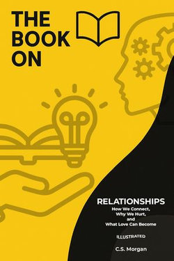 Relationships: How We Connect, Why We Hurt, and What Love Can Become