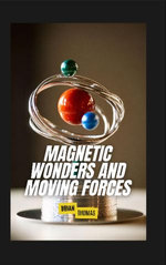 Magnetic Wonders and Moving Forces