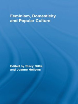 Feminism, Domesticity and Popular Culture Feminism, Domesticity and Popular Culture