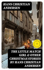 The Little Match Girl & Other Christmas Stories by Hans Christian Andersen