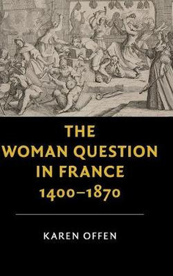 The Woman Question in France, 1400-1870