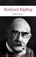 Rudyard Kipling, : The Complete Novels and Stories (ReadOn Classics) Rudyard Kipling, : The Complete Novels and Stories (ReadOn Classics)