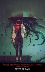 These Strange and Magic Things: Short Stories