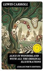 Alice in Wonderland (Collector's Edition) - With All the Original Illustrations