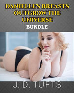 Danielle's Breasts Outgrow the Universe (Bundle)