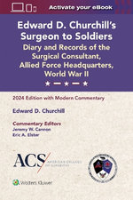 Edward D. Churchill's Surgeon to Soldiers: Diary and Records of the Surgical Consultant, Allied Force Headquarters, World War II