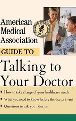 American Medical Association Guide to Talking to Your Doctor